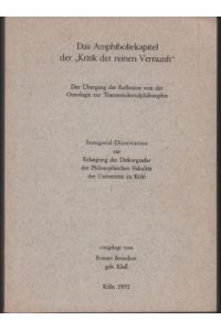 Das Amphiboliekapitel der Kritik der reinen Vernunft : Der Übergang der Reflexion von der Ontologie zur Transzendentalphilosophie.