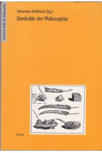Denkstile der Philosophie.   - hrsg. von Johannes Rohbeck / Dresdner Hefte für Philosophie ; H. 7; Jahrbuch für Didaktik der Philosophie und Ethik ; Bd. 3