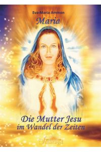 Maria - Die Mutter Jesu im Wandel der Zeiten  - die Mutter Jesu im Wandel der Zeiten