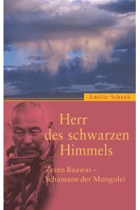 Herr des schwarzen Himmels: Zeren Baawai - Schamane der Mongolei (O. W. Barth im Scherz Verlag)  - Zeren Baawai - Schamane der Mongolei
