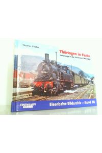 Thüringen in Farbe - Unterwegs in der Rbd Erfurt 1966 - 1987.   - Eisenbahn-Bildarchiv Band 38.