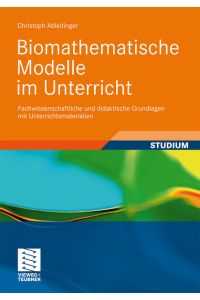 Biomathematische Modelle im Unterricht: Fachwissenschaftliche und didaktische Grundlagen mit Unterrichtsmaterialien