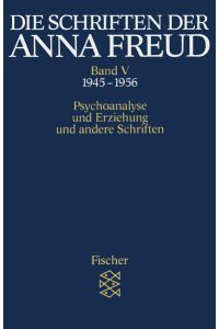 Die Schriften der Anna Freud: Psychoanalyse und Erziehung und andere Schriften (1945-1956)