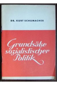 Grundsätze sozialistischer Politik  - : [Rede d. 1. Vorsitzenden d. Sozialdemokrat. Partei Deutschlands auf d. 1. Nachkriegs-Parteitag d. S.P.D. am 9. Mai 1946 in Hannover].