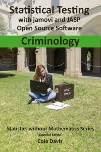 Statistical testing with jamovi and JASP open source software Criminology (Statistics without Mathematics)