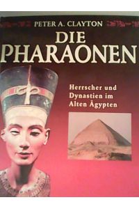 Die Pharaonen. Herrscher und Dynastien im alten Ägypten