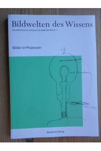 Bilder in Prozessen.   - hrsg. von Horst Bredekamp und Gabriele Werner / Bildwelten des Wissens. Kunsthistorisches Jahrbuch für Bildkritik ; Bd. 1,1
