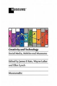 Creativity and Technology: Social Media, Mobiles and Museums