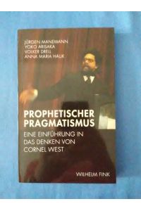 Prophetischer Pragmatismus : eine Einführung in das Denken von Cornel West ; mit einem Gespräch zwischen Eduardo Mendieta und Cornel West.   - Jürgen Manemann ...