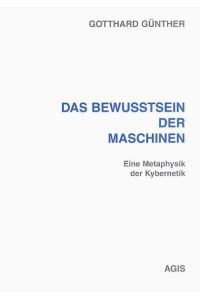 Das Bewusstsein der Maschinen: Eine Metaphysik der Kybernetik. Mit einem Beitrag aus dem Nachlass: 'Erkennen und Wollen' (Internationale Reihe Kybernetik und Information)