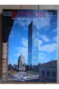 Boston architecture : 1975 - 1990.   - Naomi Miller ; Keith Morgan. [Ed. by Ian Robson]