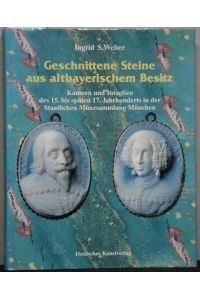 Geschnittene Steine aus altbayerischem Besitz. Kameen und Intaglien des 15. bis 17. Jahrhunderts in der Staatlichen Münzsammlung München.