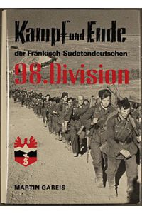 Kampf und Ende der Fränkisch-Sudetendeutschen 98. Infanterie-Division.   - Martin Gareis. [Der Teil Italien wurde von Bogdan Freiherr von Recum gestaltet]