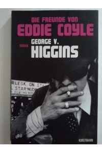 Die Freunde von Eddie Coyle : Kriminalroman.   - George V. Higgins. Aus dem Engl. von Dirk van Gusteren