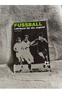 Fussball - Lehrbuch für die Jugend : Spielübungen für d. Schüler- u. Jugendtraining.   - von. Übers. unter Mitarb. von H. Schlipphack