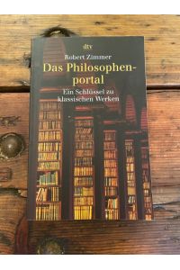 Das Philosophenportal : ein Schlüssel zu klassischen Werken dtv ; 34118