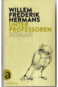 Unter Professoren : Roman.   - Willem Frederik Hermans ; aus dem Niederländischen von Helga van Beuningen und Barbara Heller