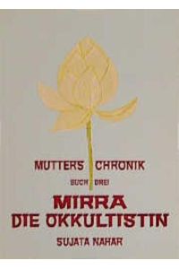Die Mutter. Die Biographie / Mirra - Die Okkultistin