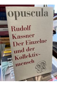 Der Einzelne und der Kollektivmensch. (= Opuscula aus Wissenschaft und Dichtung 46).   - Herausgegeben von Ernst Zinn u. Klaus E. Bohnenkamp.