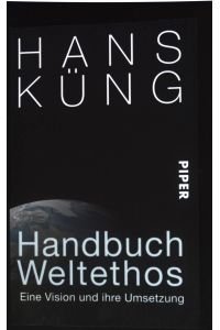 Handbuch Weltethos : eine Vision und ihre Umsetzung.   - Piper ; 30059