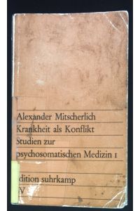 Studien zur psychosomatischen Medizin; Teil: 1. , Krankheit als Konflikt.   - Edition Suhrkamp ; 164
