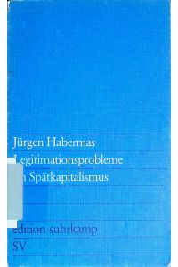 Legitimationsprobleme im Spätkapitalismus.   - edition suhrkamp ; (Nr 623)