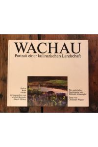 Wachau - Portrait einer kulinarischen Landschaft: Kultur-Wein-Küche, Ein malerischer Spaziergang von Wilhelm Schwengler, Essay von Christoph Wagner