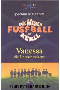 Vanessa die Unerschrockene  - Band 3 der Reihe Die Wilden Fussballkerle