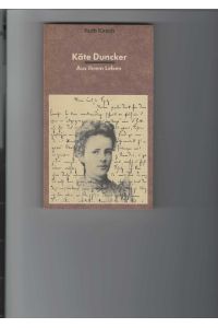 Käte Duncker - Aus ihrem Leben.   - Schriftenreihe Geschichte. Mit 95 Abbildungen.