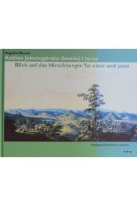 Blick auf das Hirschberger Tal einst und jetzt / Kotlina Jeleniogórska dawniej i teraz.