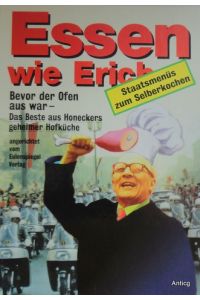 Essen wie Erich [Honecker]. Bevor der Ofen aus war. Das Beste aus Honeckers Hofküche. [Staatsmenüs zum Selberkochen]. Illustriert von Barbara Henniger.