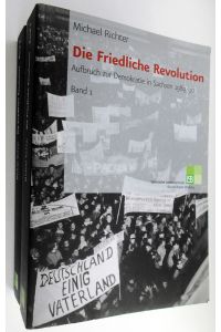 Die Friedliche Revolution. Aufbruch zur Demokratie in Sachsen 1989/1990. 2 Bände.