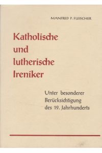 Katholische und lutherische Ireniker. Unter besonderer Berücksichtigung des 19. Jahrhunderts.