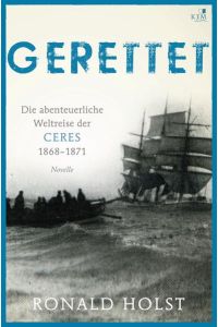 Gerettet. Die abenteuerliche Weltreise der CERES 1868-1871. Novelle.