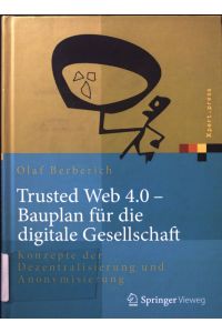 Trusted Web 4. 0 - Bauplan für die digitale Gesellschaft : Konzepte der Dezentralisierung und Anonymisierung.   - Xpert.press