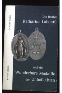 Die heilige Katharina Labouré und die wunderbare Medaille der Unbefleckten.