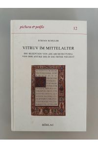 Vitruv im Mittelalter: Die Rezeption von De architectura von der Antike bis in die Frühe Neuzeit (Pictura et Poesis, Band 12).