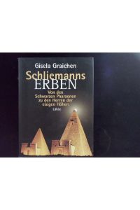 Schliemanns Erben, Von den Schwarzen Pharaonen zu den Herren der eisigen Höhen. (Lübbe TV-Begleiter).