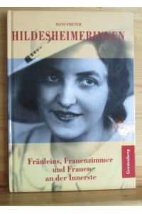 Hildesheimerinnen : Fräuleins, Frauenzimmer und Frauen an der Innerste.   - [Fotos: Ewald Breloer]