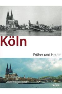 Köln früher und heute  - [Text: Helmut Enders und Albert Haufs]