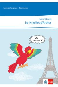 Le 14 Juillet d'Arthur: Lektüre abgestimmt auf Découvertes 1 Unité 6, mit weiteren Materialien zum kostenlosen Download Ende des 1. Lernjahres: . . . Ende des 1. Lernjahres (Lectures françaises)