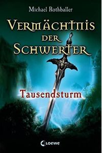 Rothballer, Michael: Vermächtnis der Schwerter; Teil: Bd. 1. , Tausendsturm