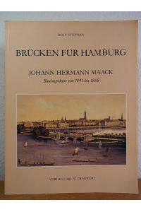 Johann Hermann Maack 1809 - 1868. Bauinspektor der Brücken und Schleusen in Hamburg von 1841 - 1868. Sein Lebensweg und seine Bauwerke