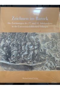 Zeichnen im Barock: Die Zeichnungen des 17. und 18. Jahrhunderts in der Universitätsbibliothek Erlangen