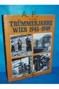 Trümmerjahre Wien 1945 - 1949.
