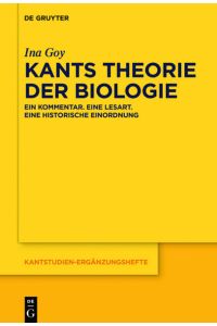 Kants Theorie der Biologie  - Ein Kommentar. Eine Lesart. Eine historische Einordnung