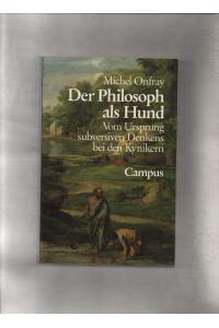 Der Philosoph als Hund : vom Ursprung des subversiven Denkens bei den Kynikern.   - Aus dem Franz. von Eva Moldenhauer