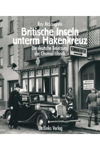 Britische Inseln unterm Hakenkreuz: Die deutsche Besetzung der Channel Islands 1940–1945  - Die deutsche Besetzung der Channel Islands 1940–1945