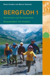 Bergfloh 1: Bergwandern mit Kindern. Glarus, Zentralschweiz, Nordtessin: Bergwandern mit Kindern. Glarnerland und Zentralschweiz  - Glarnerland, Zentralschweiz, Nordtessin