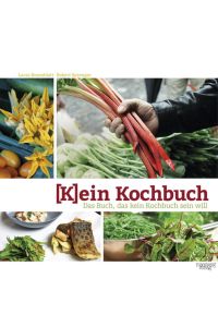 (K)ein Kochbuch: Das Buch, das kein Kochbuch sein will  - Das Buch, das kein Kochbuch sein will